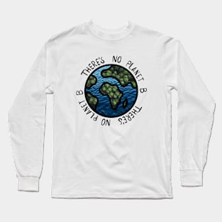 There’s no planet B Long Sleeve T-Shirt